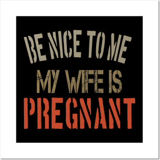 Be nice to me, my wife is pregnant Funny Pregnancy Announcement gift Posters and Art